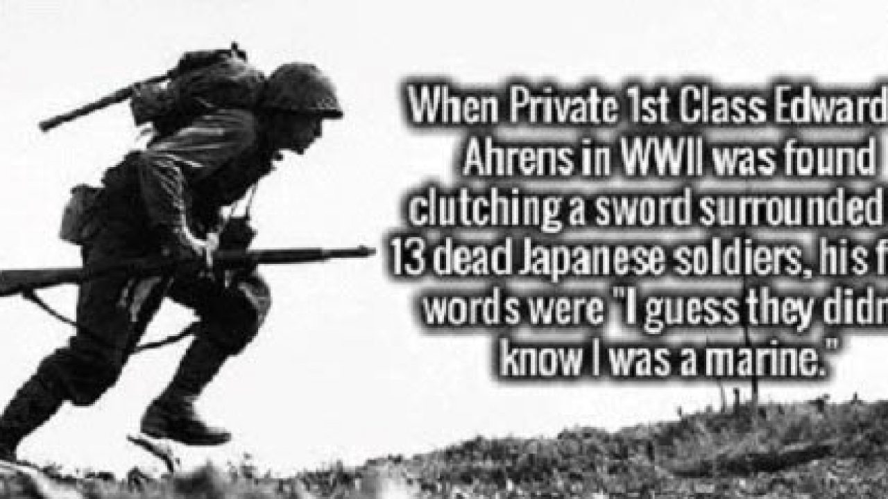 Pfc Ahrens Was Found Clutching A Sword Surrounded By 13 Dead Japanese Soldiers His Final Words Were I Guess They Didn T Know I Was A Marine